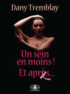 cover image of Un sein en moins! Et après...